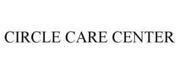 CIRCLE CARE CENTER trademark