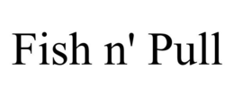 FISH N' PULL trademark