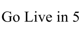 GO LIVE IN 5 trademark