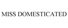 MISS DOMESTICATED trademark