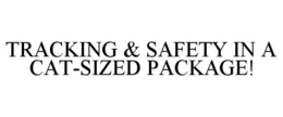 TRACKING & SAFETY IN A CAT-SIZED PACKAGE! trademark