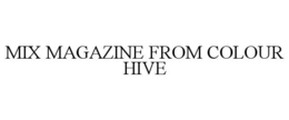 MIX MAGAZINE FROM COLOUR HIVE trademark