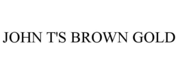 JOHN T'S BROWN GOLD trademark