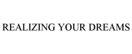 REALIZING YOUR DREAMS trademark
