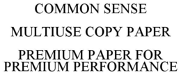 COMMON SENSE MULTIUSE COPY PAPER PREMIUM PAPER FOR PREMIUM PERFORMANCE trademark