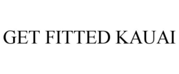 GET FITTED KAUAI trademark