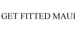 GET FITTED MAUI trademark