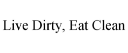 LIVE DIRTY, EAT CLEAN trademark