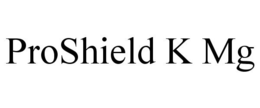 PROSHIELD K MG trademark