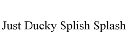 JUST DUCKY SPLISH SPLASH trademark