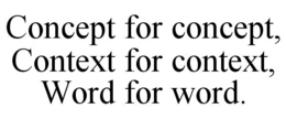 CONCEPT FOR CONCEPT, CONTEXT FOR CONTEXT, WORD FOR WORD. trademark