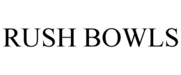 RUSH BOWLS trademark