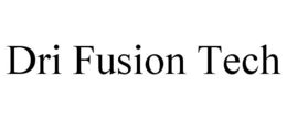 DRI FUSION TECH trademark