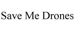 SAVE ME DRONES trademark