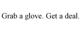 GRAB A GLOVE. GET A DEAL. trademark