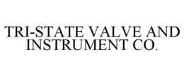 TRI-STATE VALVE AND INSTRUMENT CO. trademark