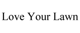 LOVE YOUR LAWN trademark