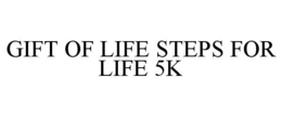 GIFT OF LIFE STEPS FOR LIFE 5K trademark