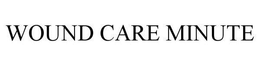 WOUND CARE MINUTE trademark