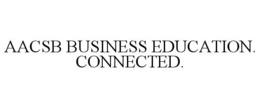 AACSB BUSINESS EDUCATION. CONNECTED. trademark