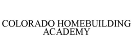 COLORADO HOMEBUILDING ACADEMY trademark