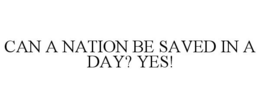 CAN A NATION BE SAVED IN A DAY? YES! trademark