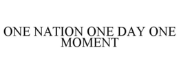 ONE NATION ONE DAY ONE MOMENT trademark