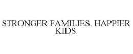 STRONGER FAMILIES. HAPPIER KIDS. trademark