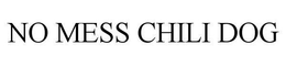 NO MESS CHILI DOG trademark