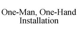 ONE-MAN, ONE-HAND INSTALLATION trademark