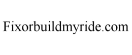 FIXORBUILDMYRIDE.COM trademark
