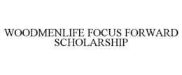 WOODMENLIFE FOCUS FORWARD SCHOLARSHIP trademark
