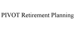 PIVOT RETIREMENT PLANNING trademark