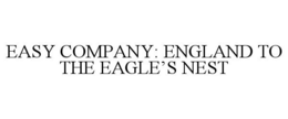 EASY COMPANY: ENGLAND TO THE EAGLE'S NEST trademark