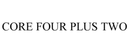 CORE FOUR PLUS TWO trademark