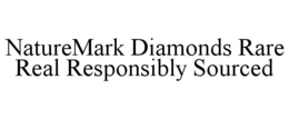 NATUREMARK DIAMONDS RARE REAL RESPONSIBLY SOURCED trademark