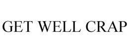 GET WELL CRAP trademark