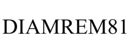 DIAMREM81 trademark