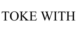 TOKE WITH trademark