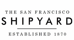 THE SAN FRANCISCO SHIPYARD ESTABLISHED 1870 trademark