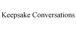 KEEPSAKE CONVERSATIONS trademark