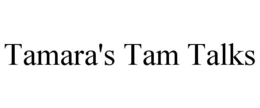 TAMARA'S TAM TALKS trademark