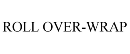 ROLL OVER-WRAP trademark
