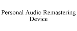 PERSONAL AUDIO REMASTERING DEVICE trademark