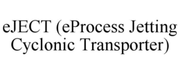 EJECT (EPROCESS JETTING CYCLONIC TRANSPORTER) trademark
