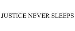 JUSTICE NEVER SLEEPS trademark