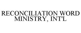 RECONCILIATION WORD MINISTRY, INT'L trademark