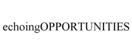ECHOINGOPPORTUNITIES trademark