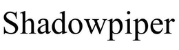 SHADOWPIPER trademark