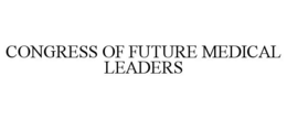 CONGRESS OF FUTURE MEDICAL LEADERS trademark